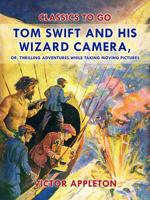 cover image of Tom Swift and His Wizard Camera, or, Thrilling Adventures While Taking Moving Pictures